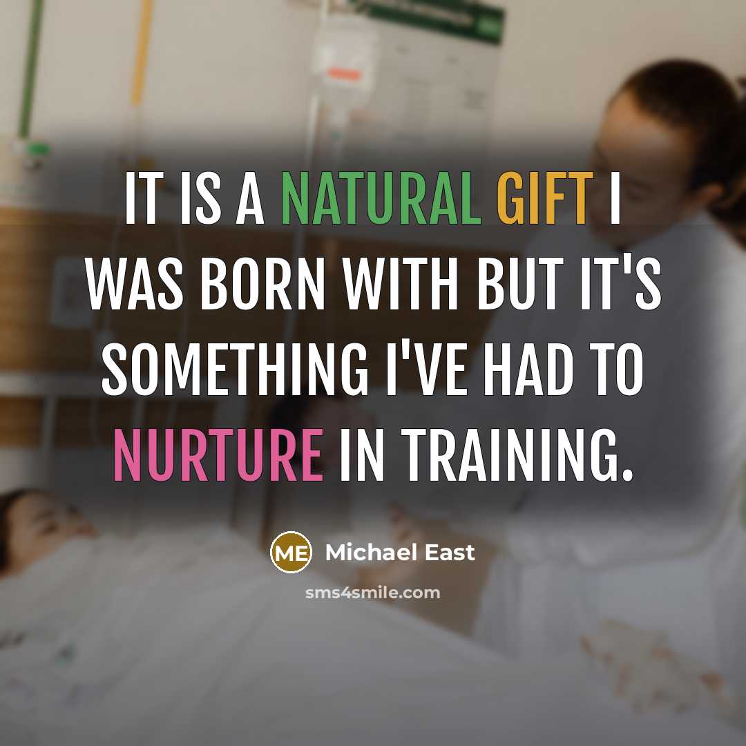 “It is a natural gift I was born with but it's something I've had to nurture in training.” quote by Michael East