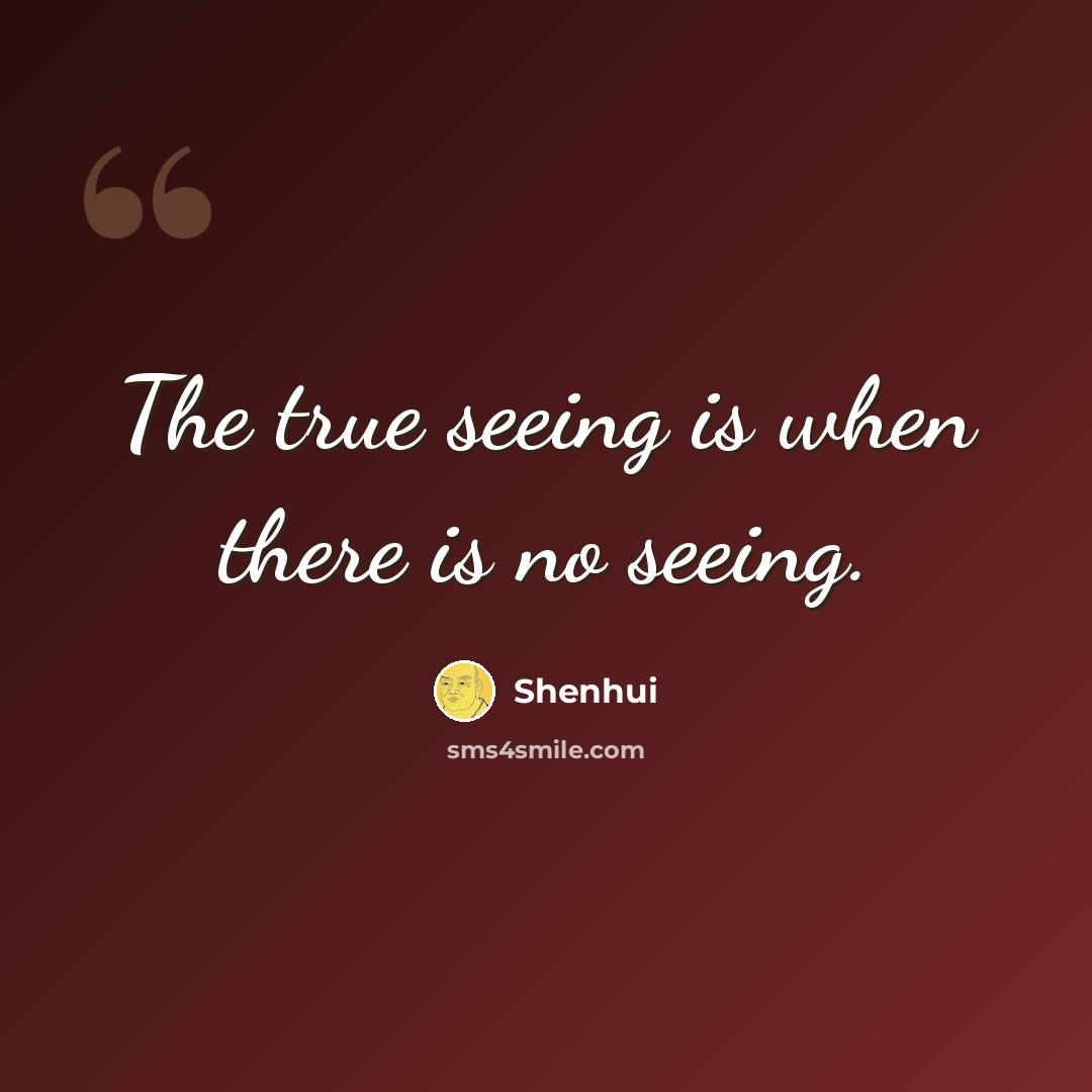“The true seeing is when there is no seeing.” quote by Shenhui