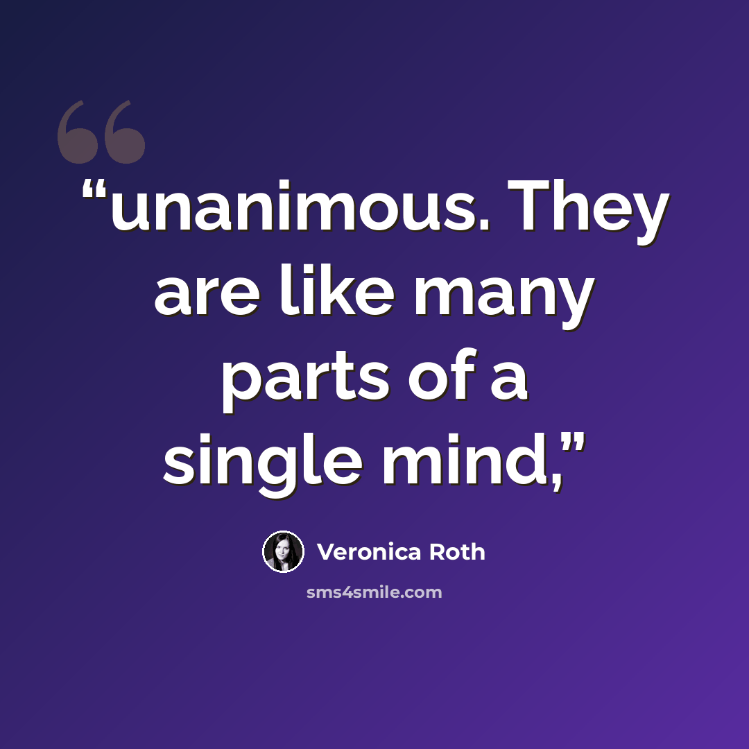“unanimous. They are like many parts of a single mind,” quote by Veronica Roth