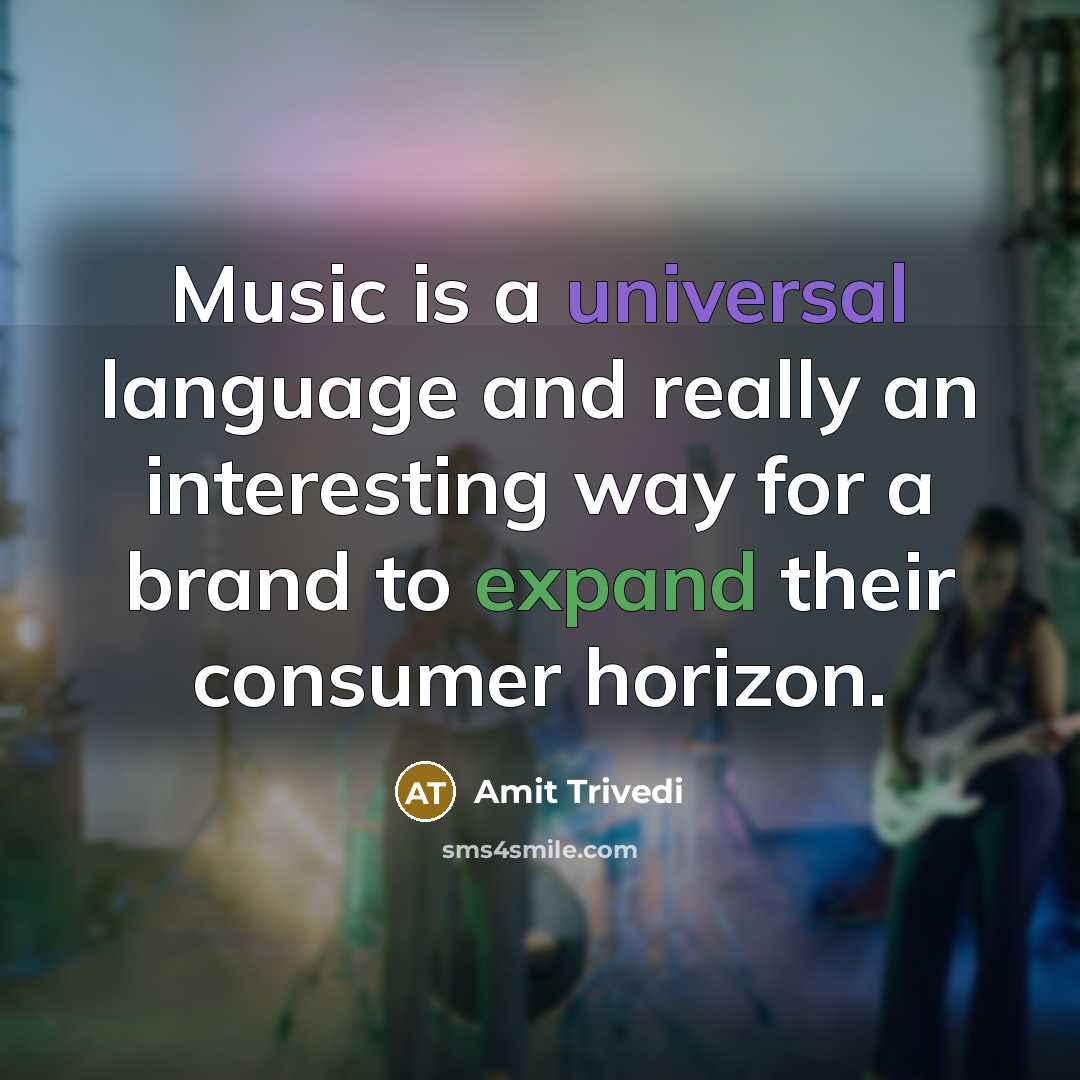 “Music is a universal language and really an interesting way for a brand to expand their consumer horizon.” quote by Amit Trivedi