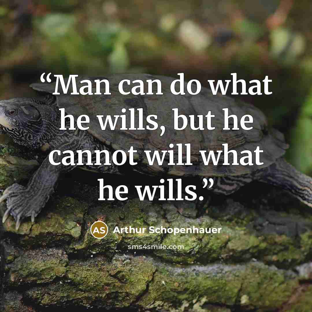 “Man can do what he wills, but he cannot will what he wills.” quote by Arthur Schopenhauer