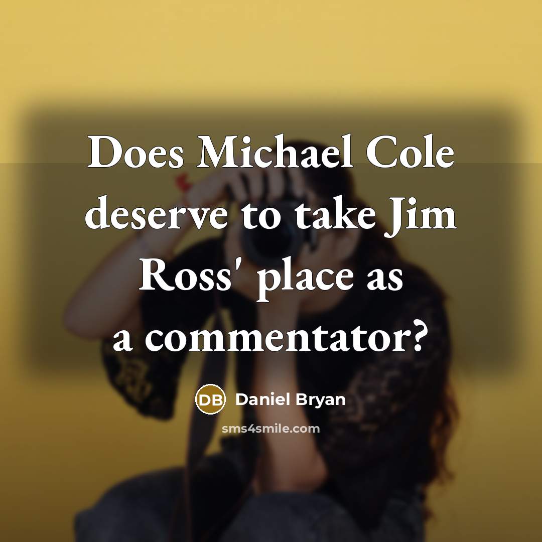 “Does Michael Cole deserve to take Jim Ross' place as a commentator?” quote by Daniel Bryan