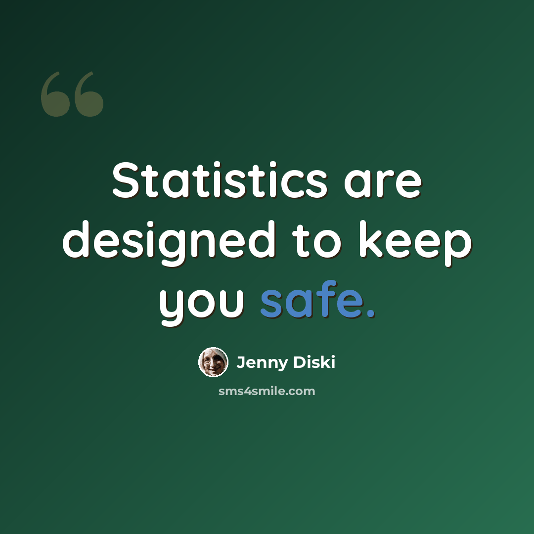 “Statistics are designed to keep you safe.” quote by Jenny Diski