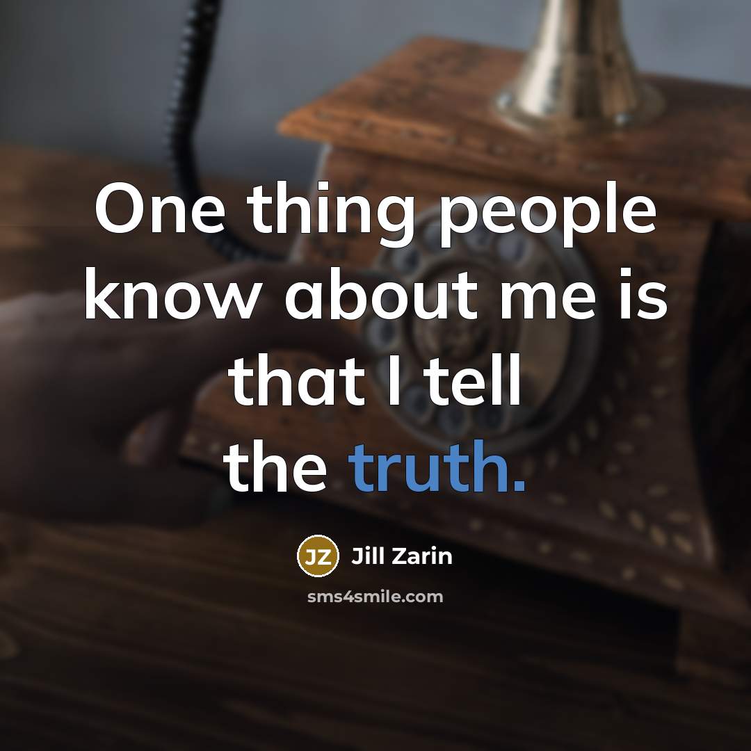 “One thing people know about me is that I tell the truth.” quote by Jill Zarin