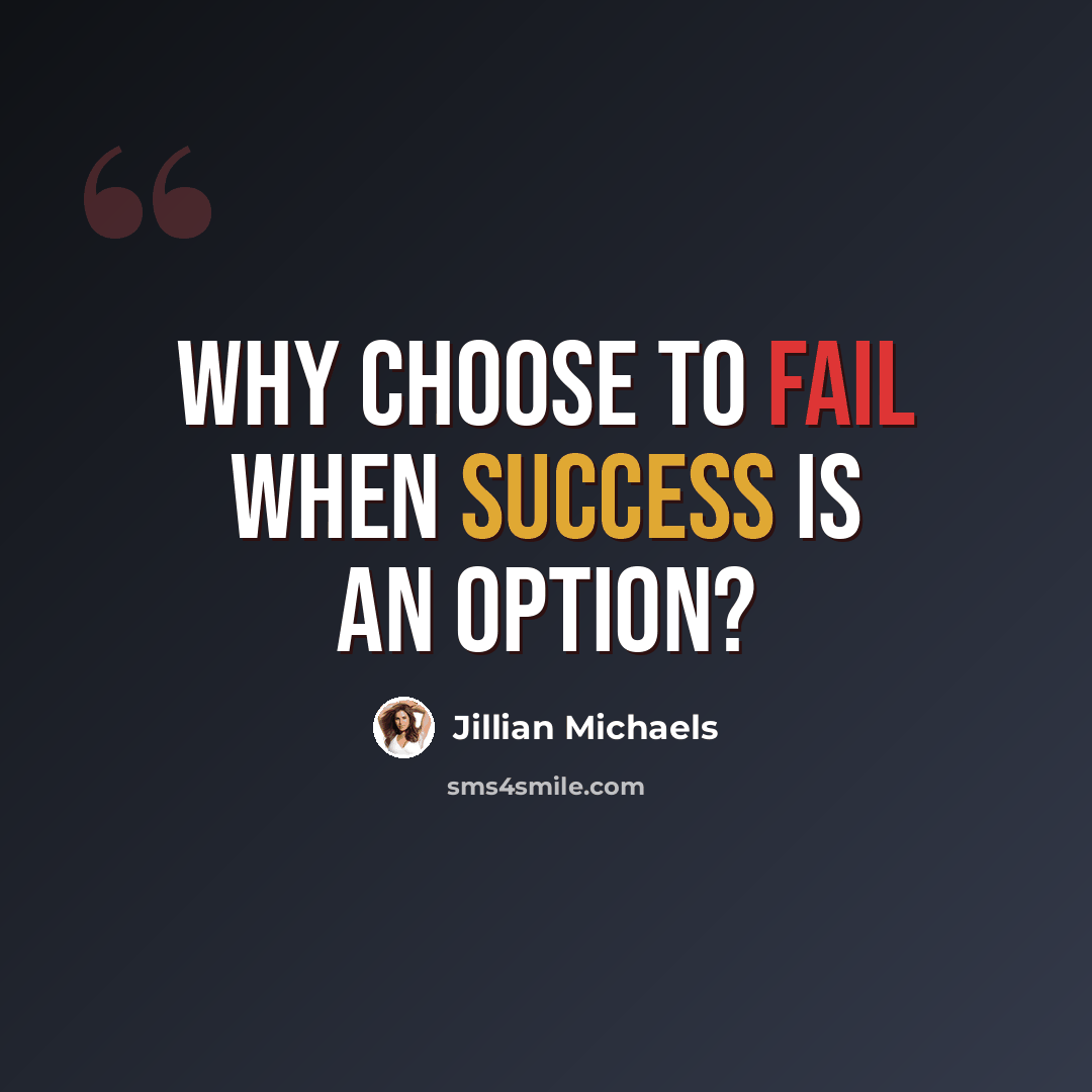 “Why choose to fail when success is an option?” quote by Jillian Michaels