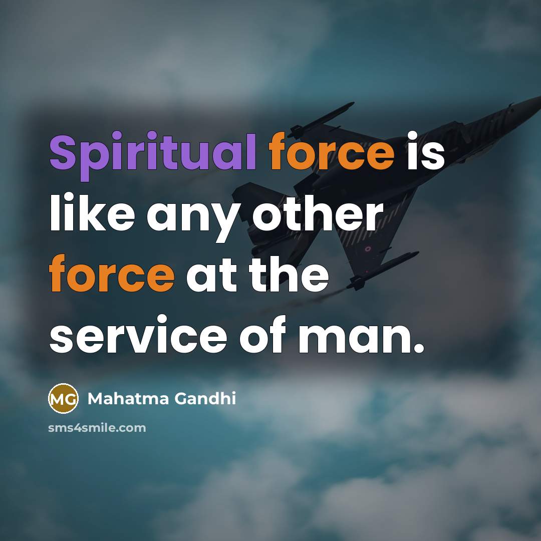 “Spiritual force is like any other force at the service of man.” quote by Mahatma Gandhi