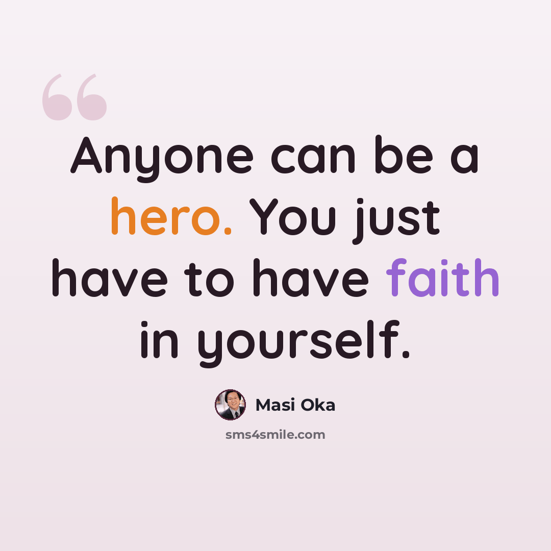“Anyone can be a hero. You just have to have faith in yourself.” quote by Masi Oka