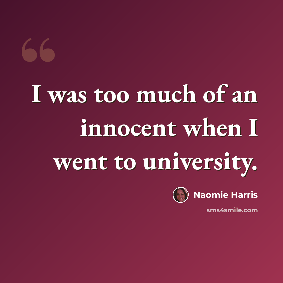 “I was too much of an innocent when I went to university.” quote by Naomie Harris