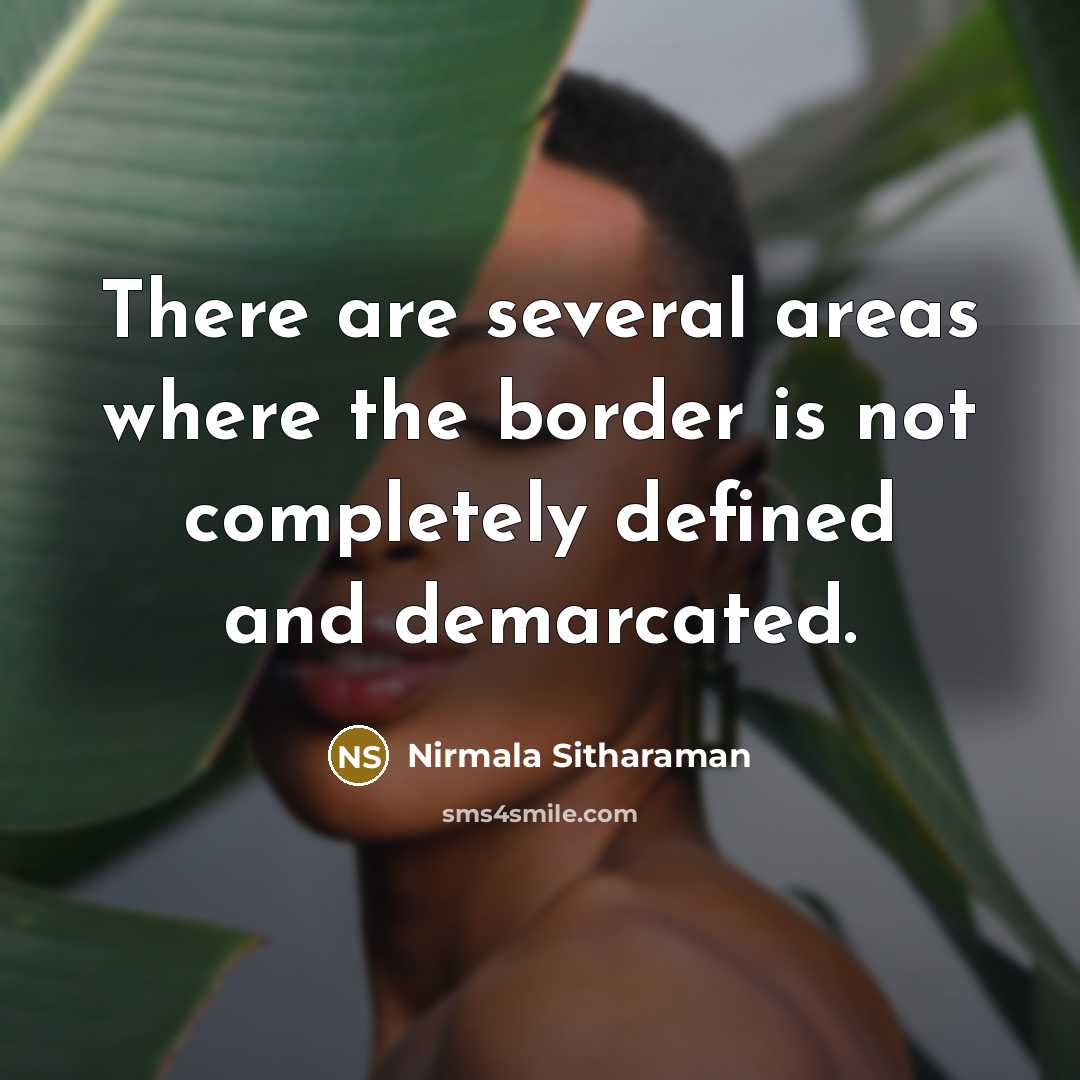“There are several areas where the border is not completely defined and demarcated.” quote by Nirmala Sitharaman