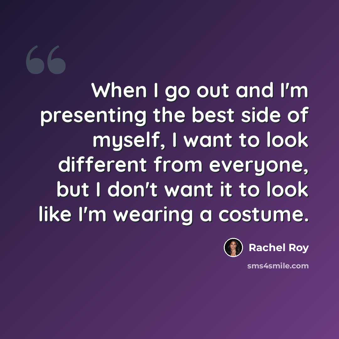 “When I go out and I'm presenting the best side of myself, I want to look different from everyone, but I don't want it to look like I'm wearing a costume.” quote by Rachel Roy