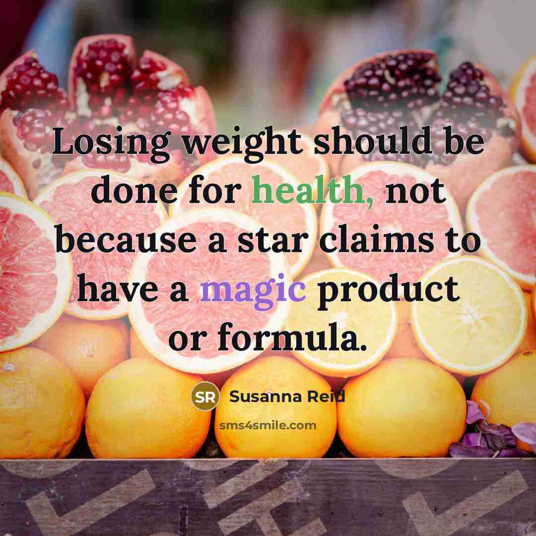 “Losing weight should be done for health, not because a star claims to have a magic product or formula.” quote by Susanna Reid