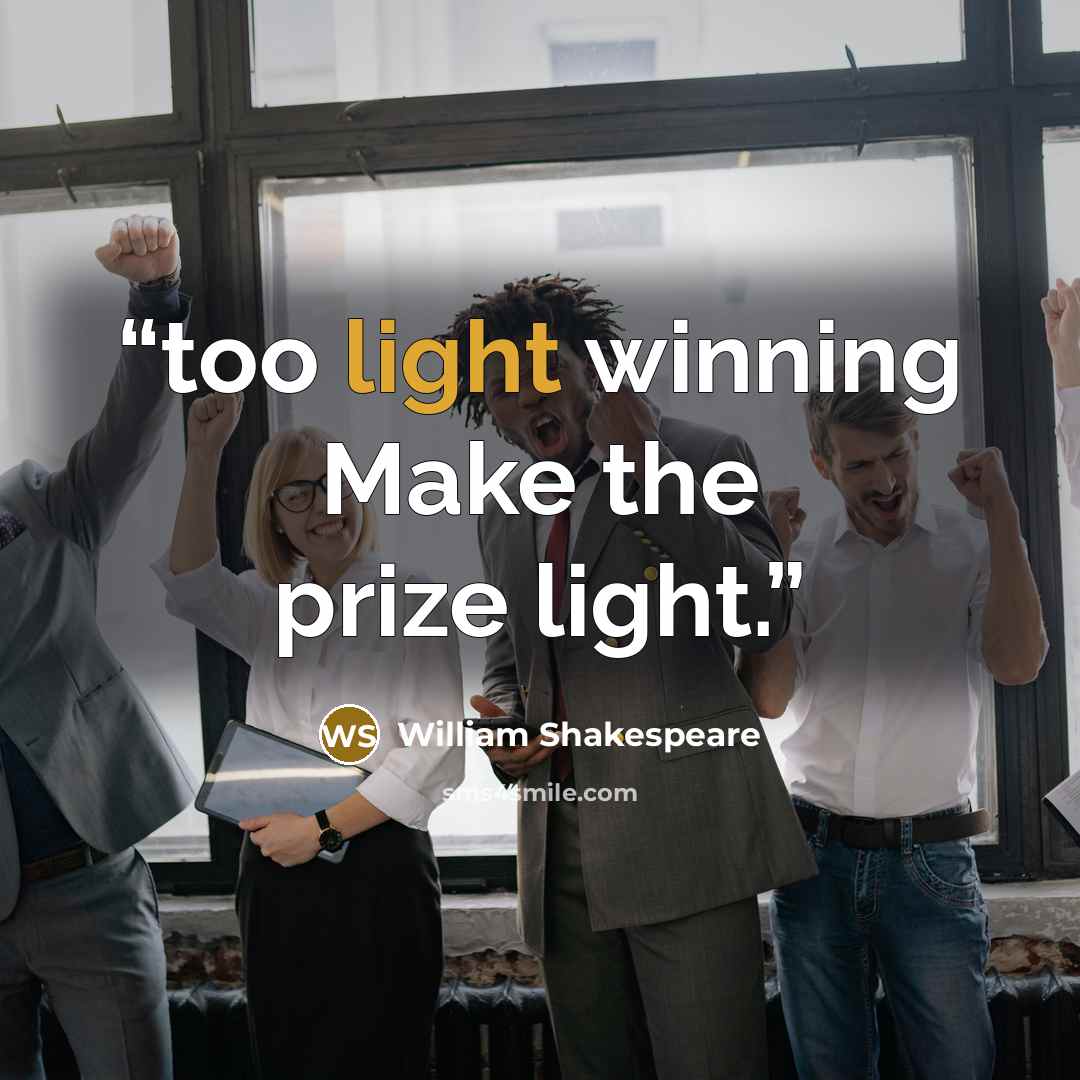 “too light winning Make the prize light.” quote by William Shakespeare