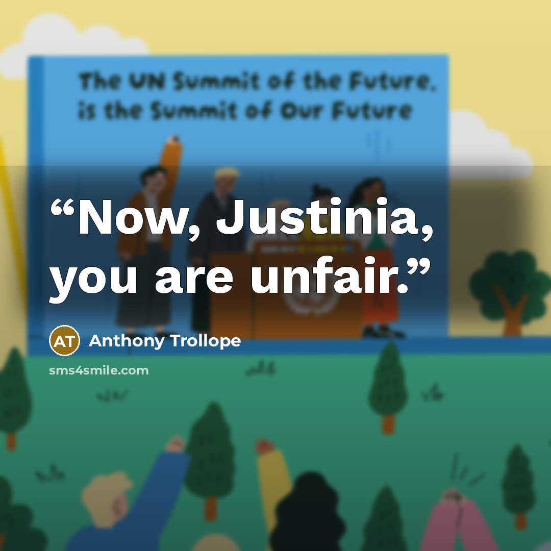 “Now, Justinia, you are unfair.” quote by Anthony Trollope