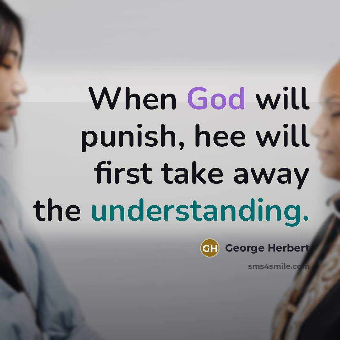 “When God will punish, hee will first take away the understanding.” quote by George Herbert