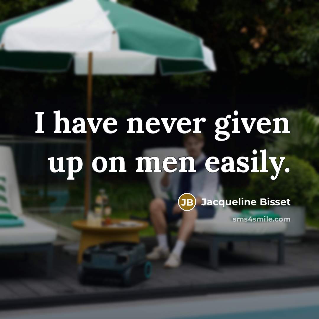 “I have never given up on men easily.” quote by Jacqueline Bisset