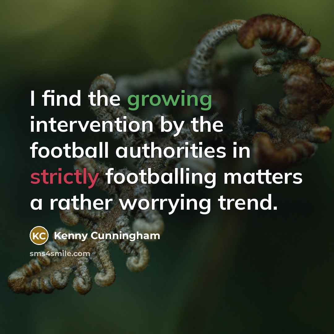“I find the growing intervention by the football authorities in strictly footballing matters a rather worrying trend.” quote by Kenny Cunningham