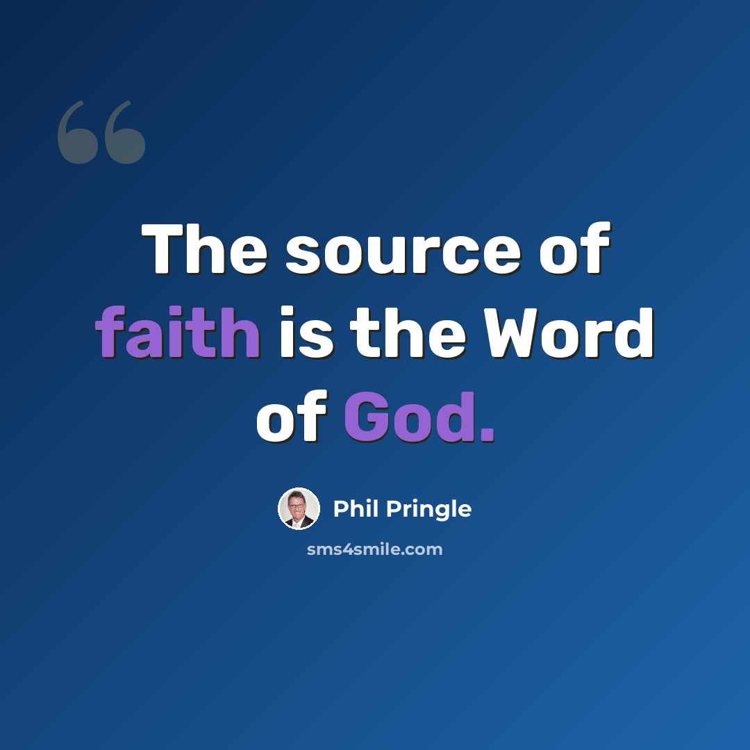 “The source of faith is the Word of God.” quote by Phil Pringle