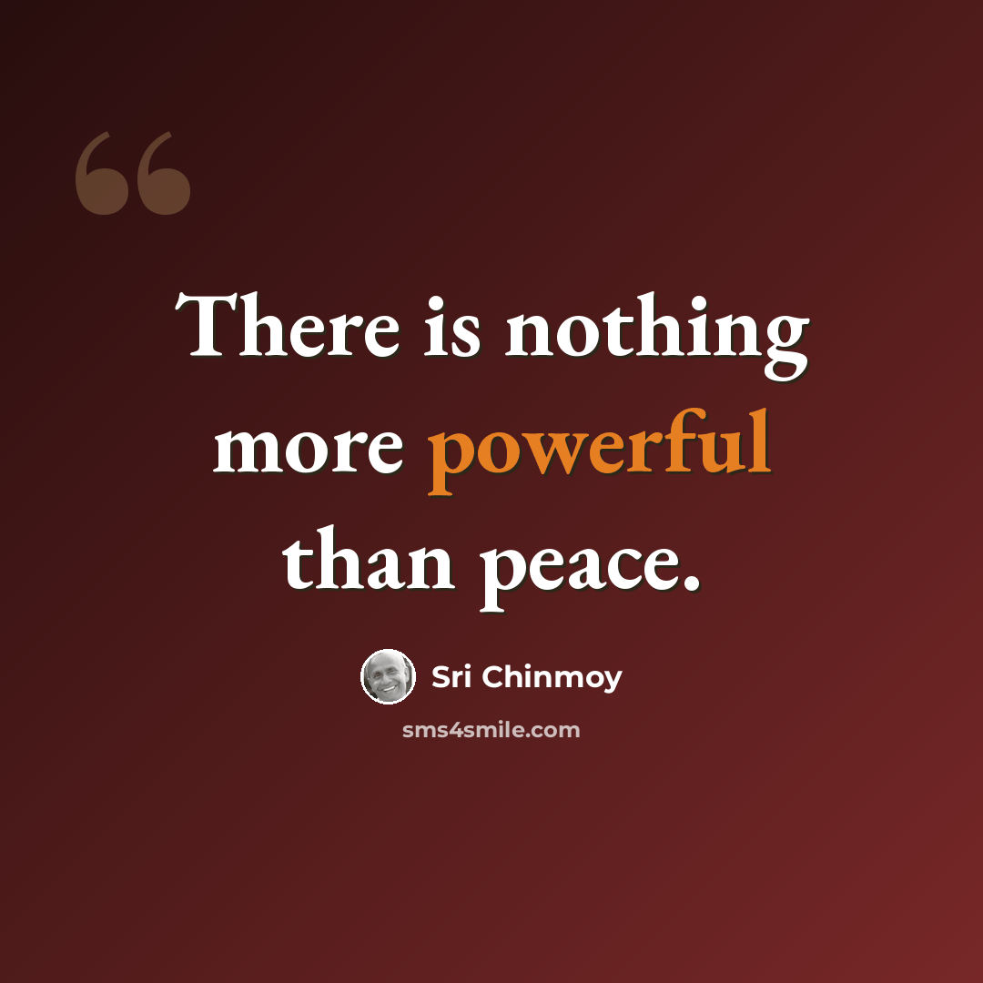 “There is nothing more powerful than peace.” quote by Sri Chinmoy