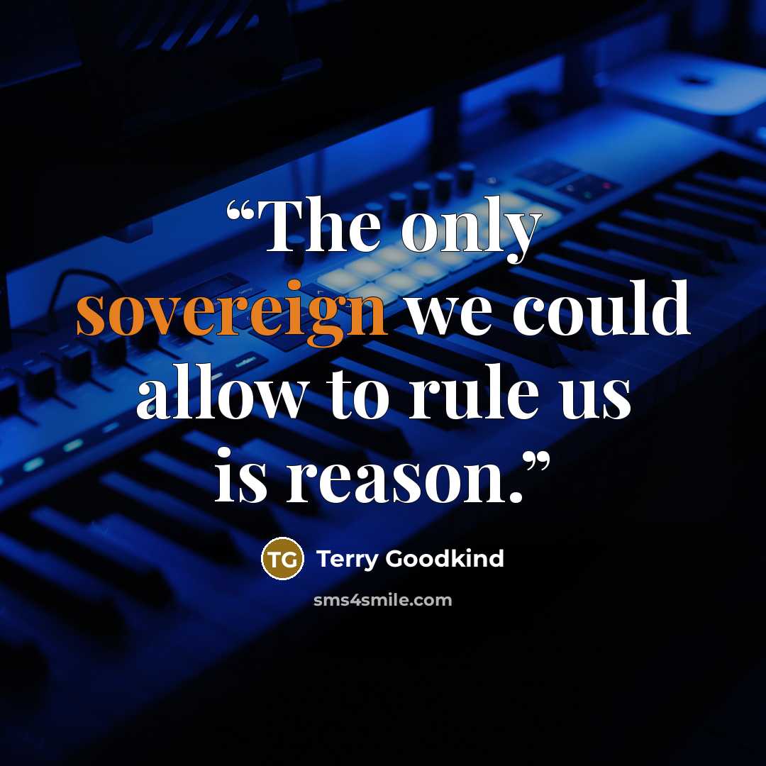 “The only sovereign we could allow to rule us is reason.” quote by Terry Goodkind