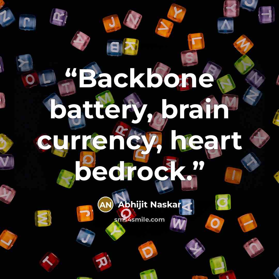 “Backbone battery, brain currency, heart bedrock.” quote by Abhijit Naskar