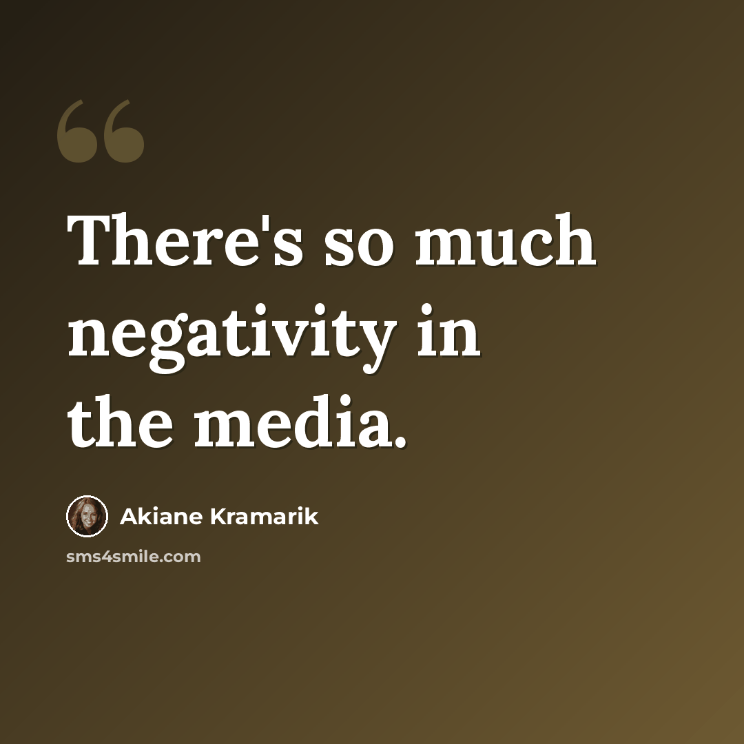 “There's so much negativity in the media.” quote by Akiane Kramarik