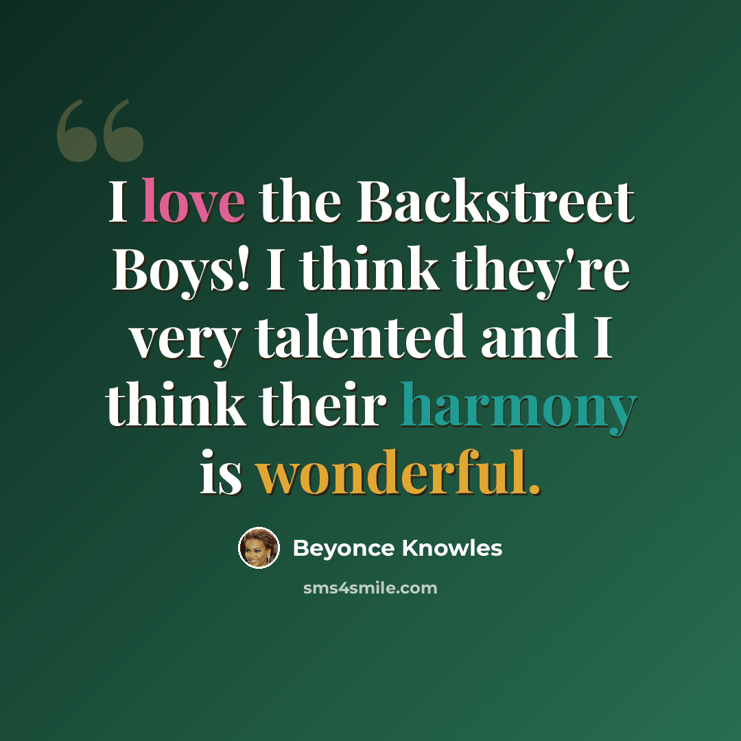 “I love the Backstreet Boys! I think they're very talented and I think their harmony is wonderful.” quote by Beyonce Knowles