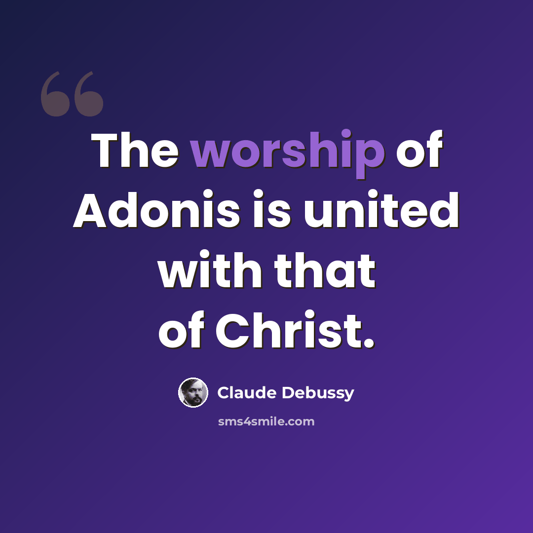 “The worship of Adonis is united with that of Christ.” quote by Claude Debussy