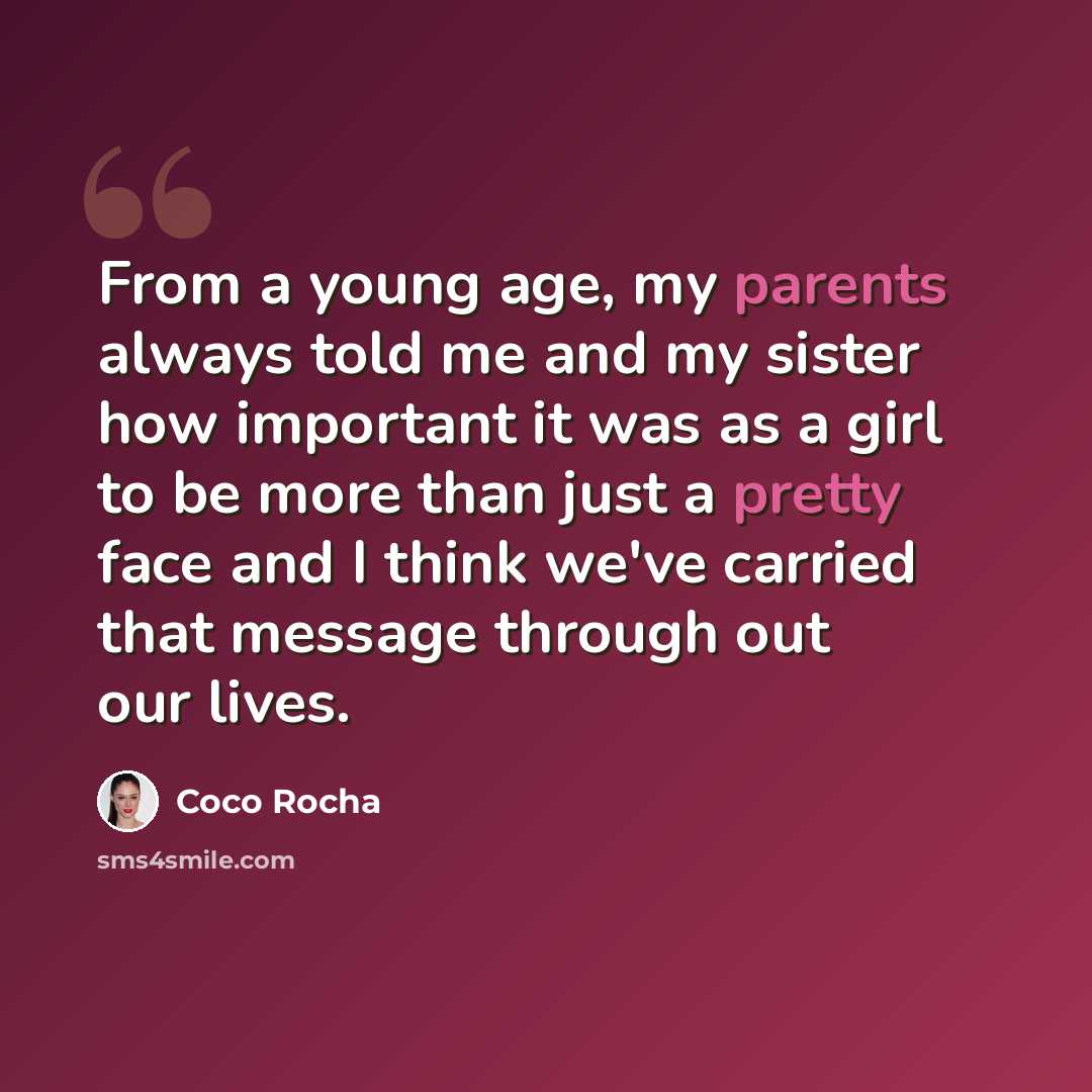 “From a young age, my parents always told me and my sister how important it was as a girl to be more than just a pretty face and I think we've carried that message through out our lives.” quote by Coco Rocha