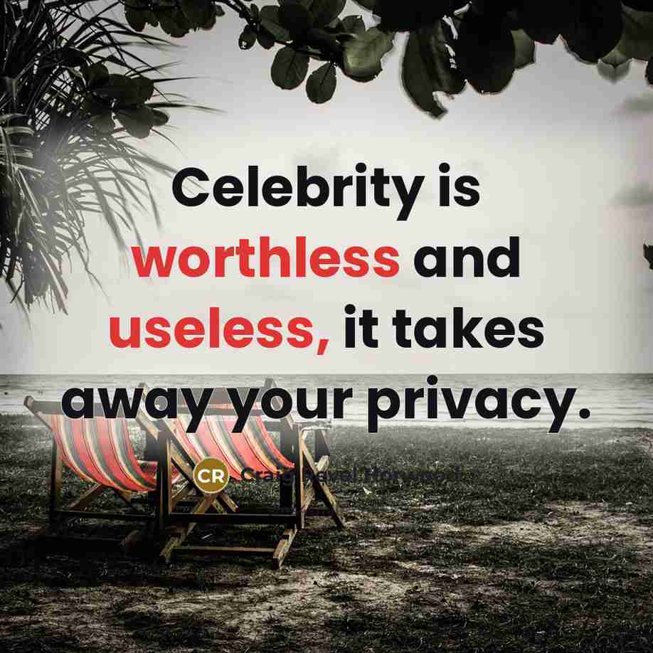 “Celebrity is worthless and useless, it takes away your privacy.” quote by Craig Revel Horwood