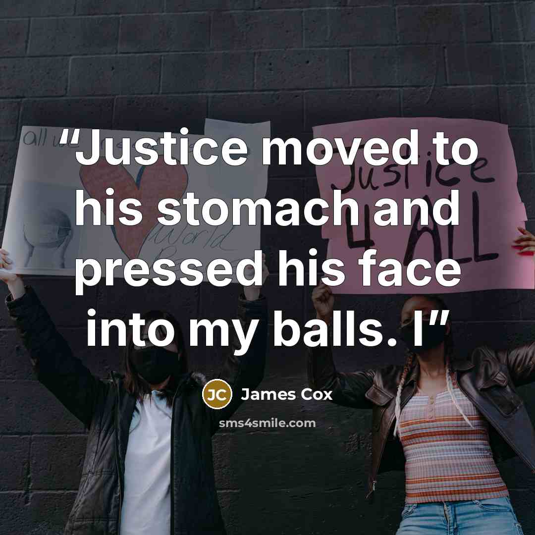 “Justice moved to his stomach and pressed his face into my balls. I” quote by James Cox