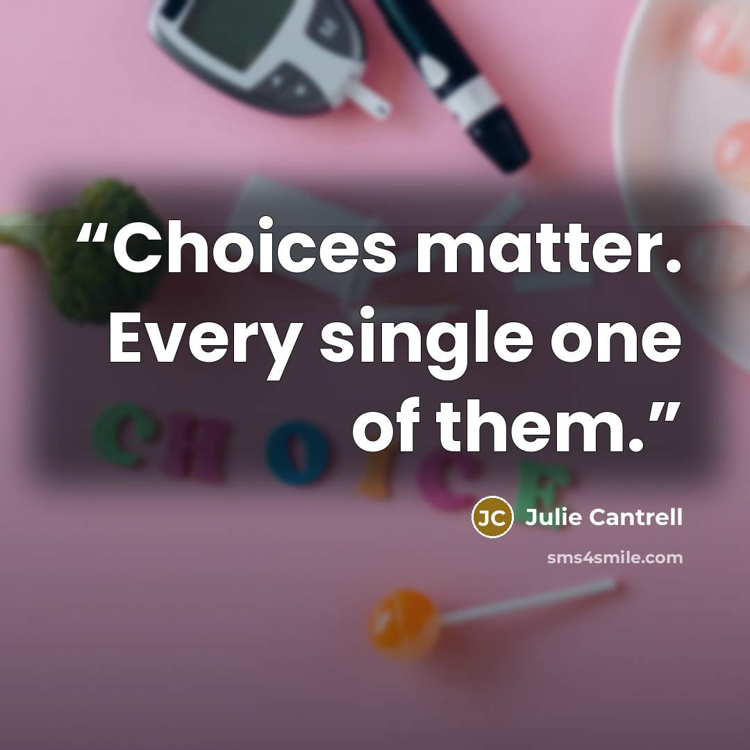 “Choices matter. Every single one of them.” quote by Julie Cantrell