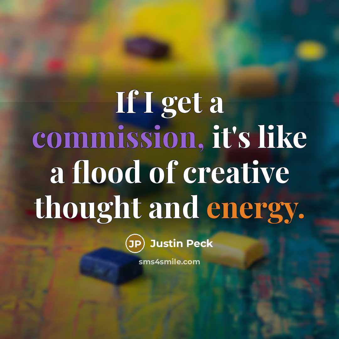 “If I get a commission, it's like a flood of creative thought and energy.” quote by Justin Peck