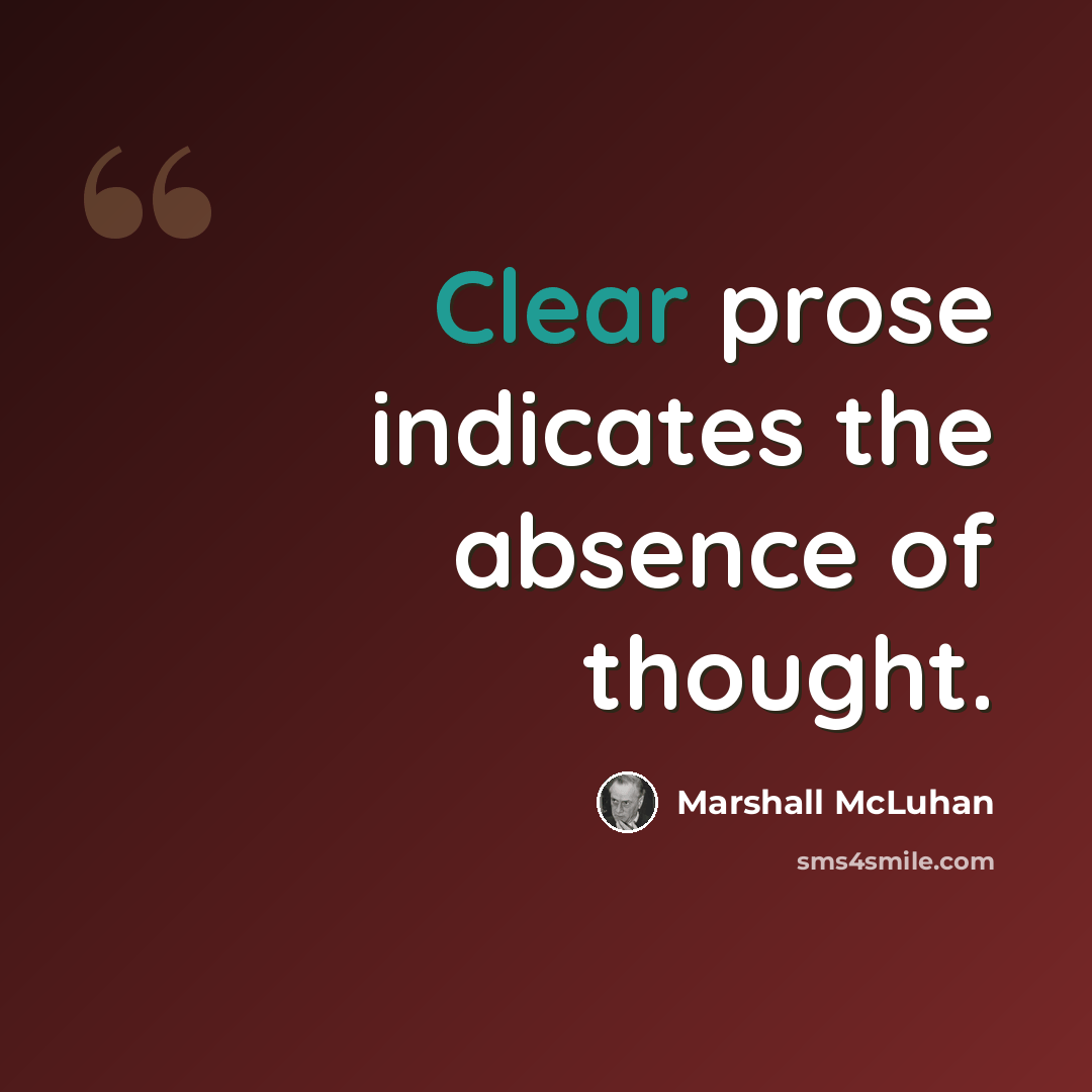 “Clear prose indicates the absence of thought.” quote by Marshall McLuhan