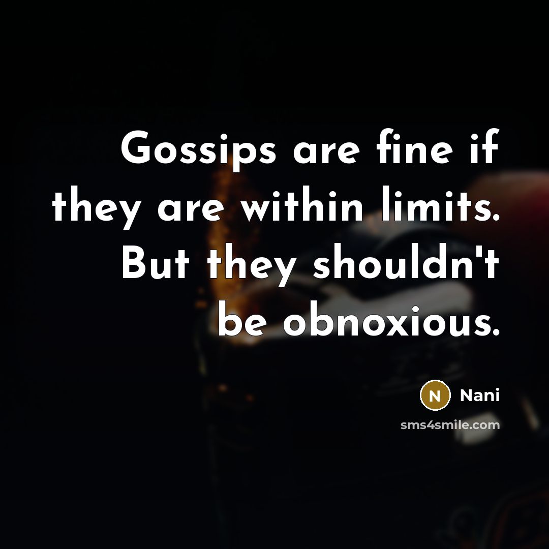 “Gossips are fine if they are within limits. But they shouldn't be obnoxious.” quote by Nani