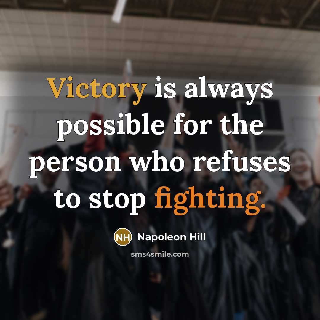 “Victory is always possible for the person who refuses to stop fighting.” quote by Napoleon Hill