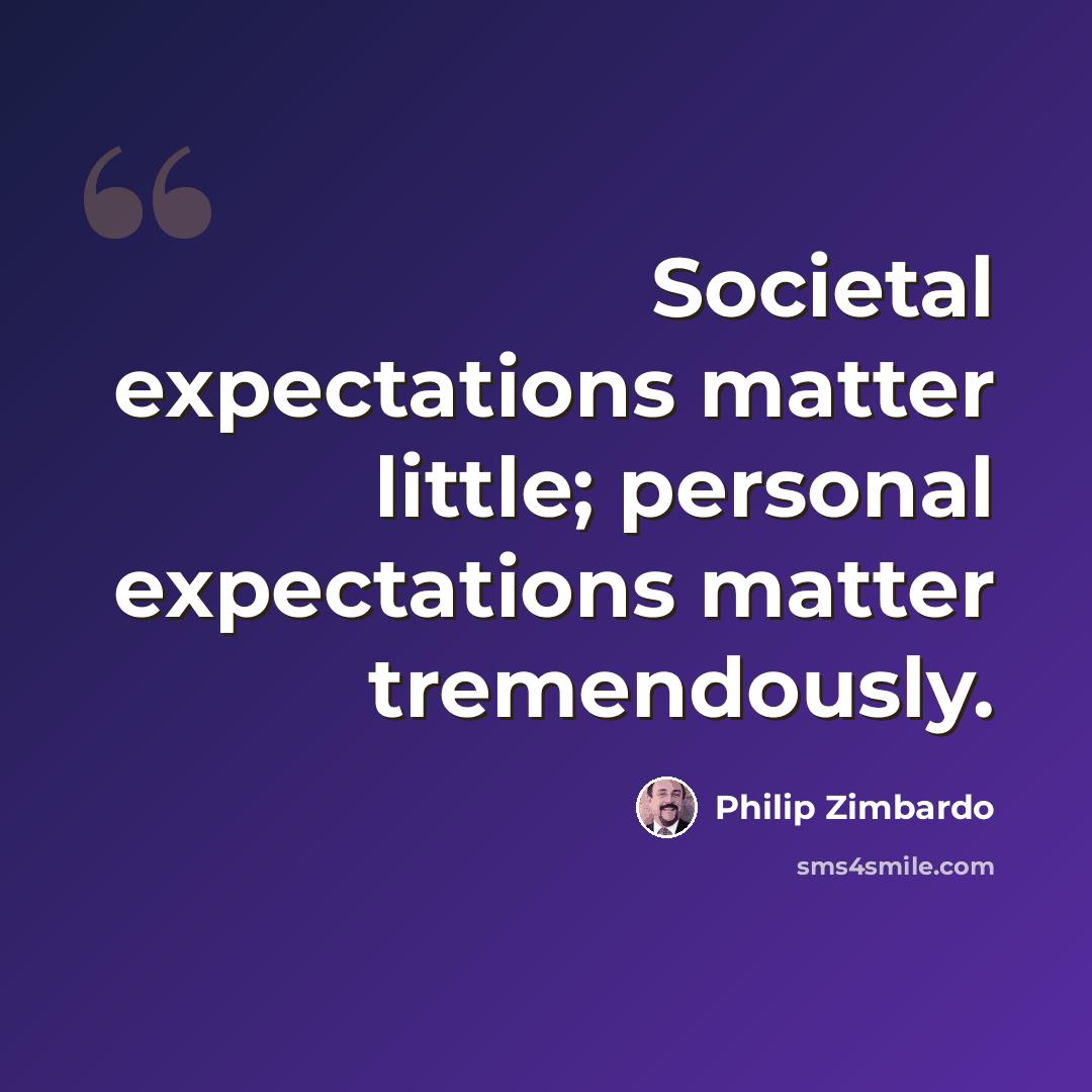 “Societal expectations matter little; personal expectations matter tremendously.” quote by Philip Zimbardo