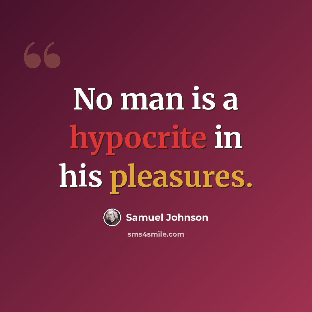 “No man is a hypocrite in his pleasures.” quote by Samuel Johnson