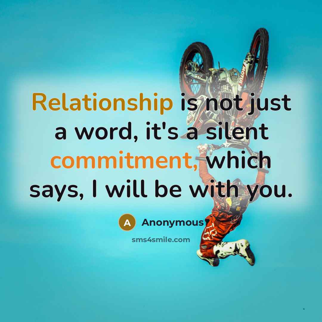 “Relationship is not just a word, it's a silent commitment, which says, I will be with you.” quote by Anonymous