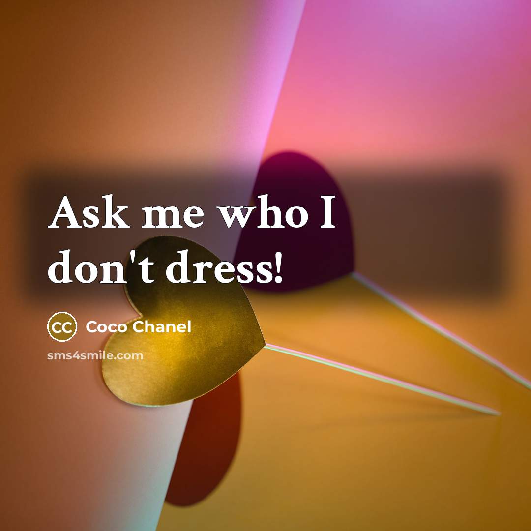 “Ask me who I don't dress!” quote by Coco Chanel