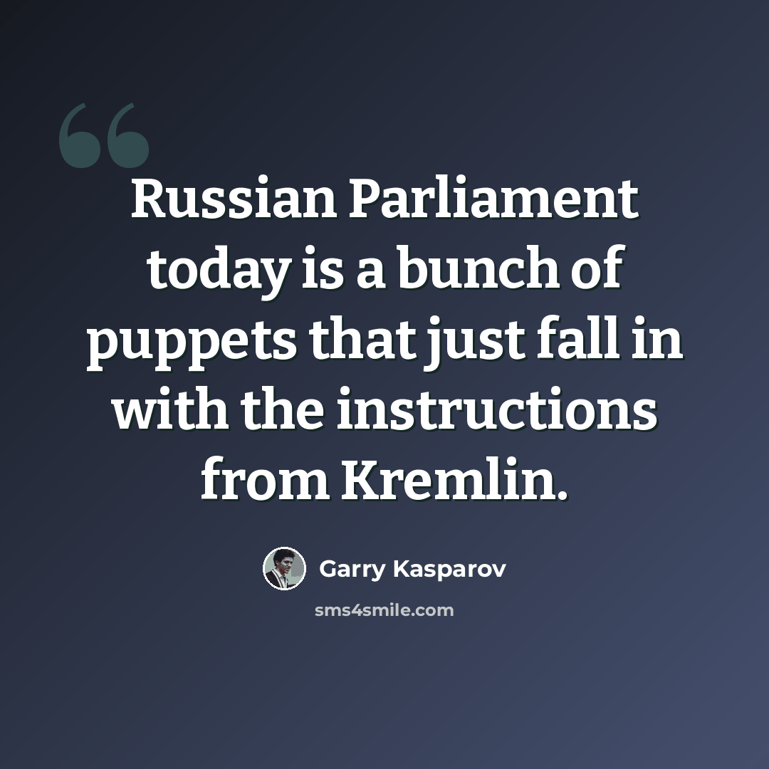 “Russian Parliament today is a bunch of puppets that just fall in with the instructions from Kremlin.” quote by Garry Kasparov