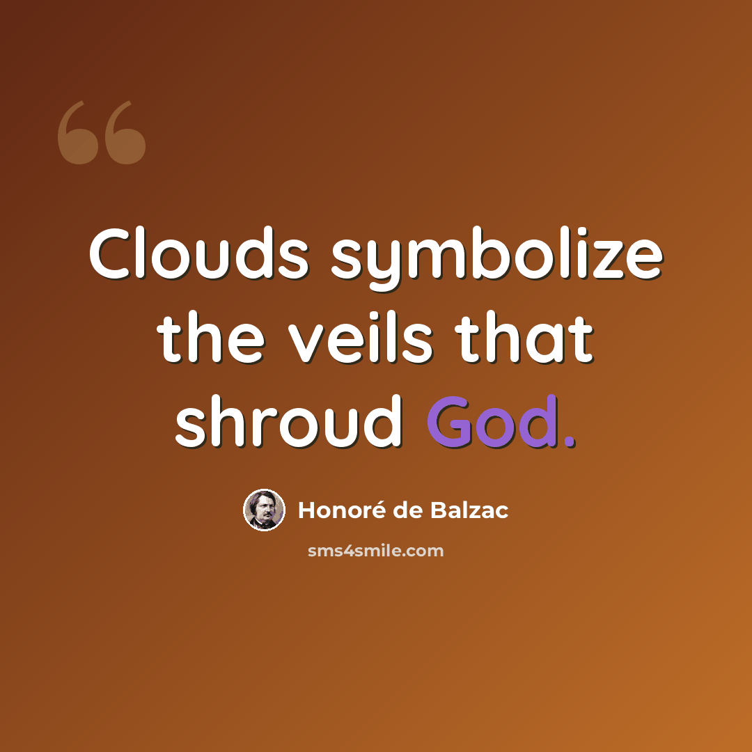“Clouds symbolize the veils that shroud God.” quote by Honore de Balzac
