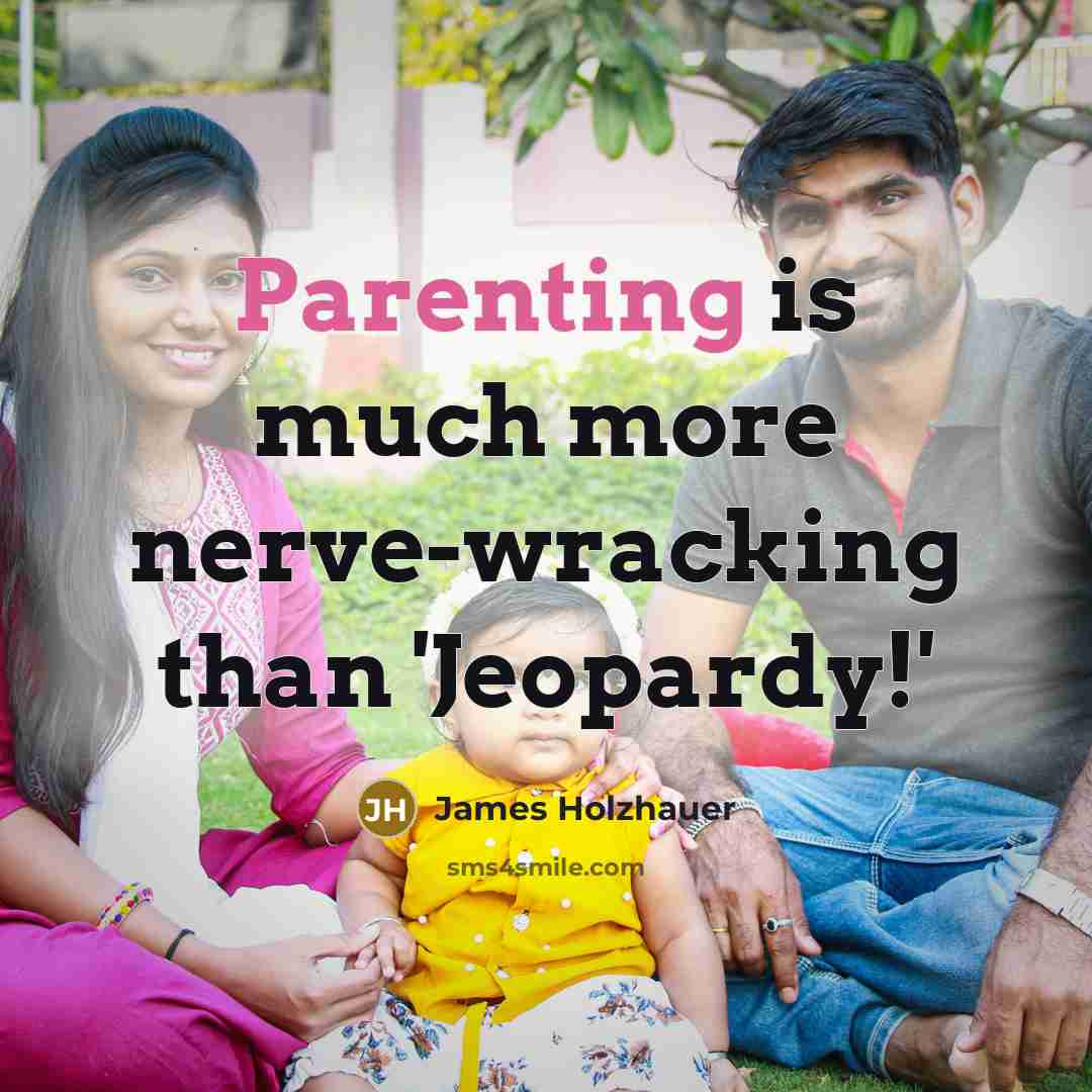 “Parenting is much more nerve-wracking than 'Jeopardy!'” quote by James Holzhauer