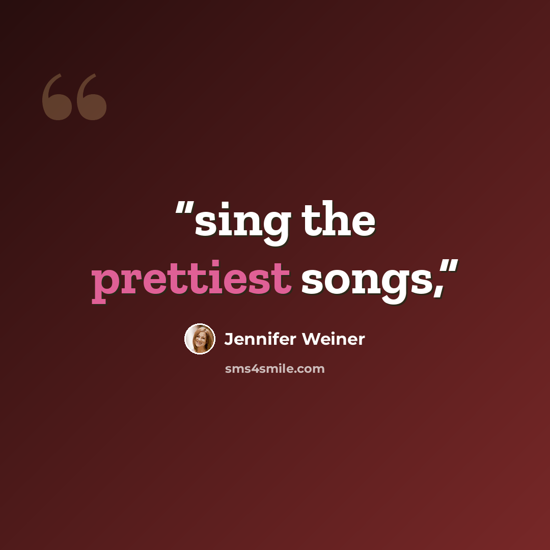 “sing the prettiest songs,” quote by Jennifer Weiner