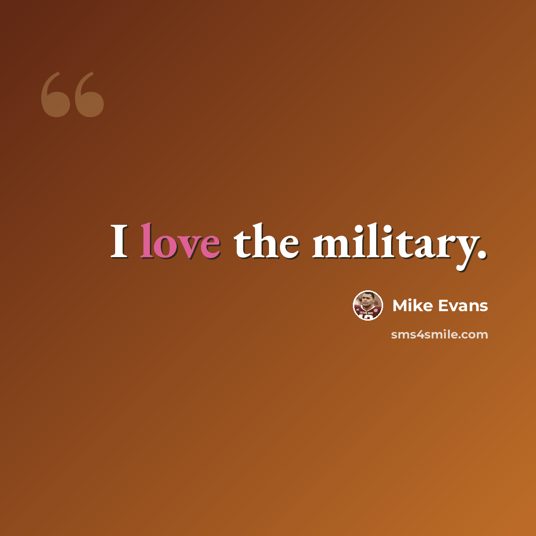 “I love the military.” quote by Mike Evans