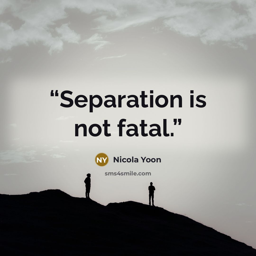 “Separation is not fatal.” quote by Nicola Yoon