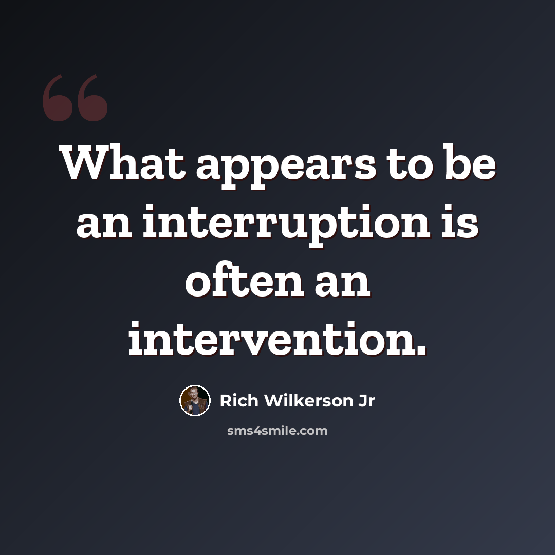 “What appears to be an interruption is often an intervention.” quote by Rich Wilkerson Jr