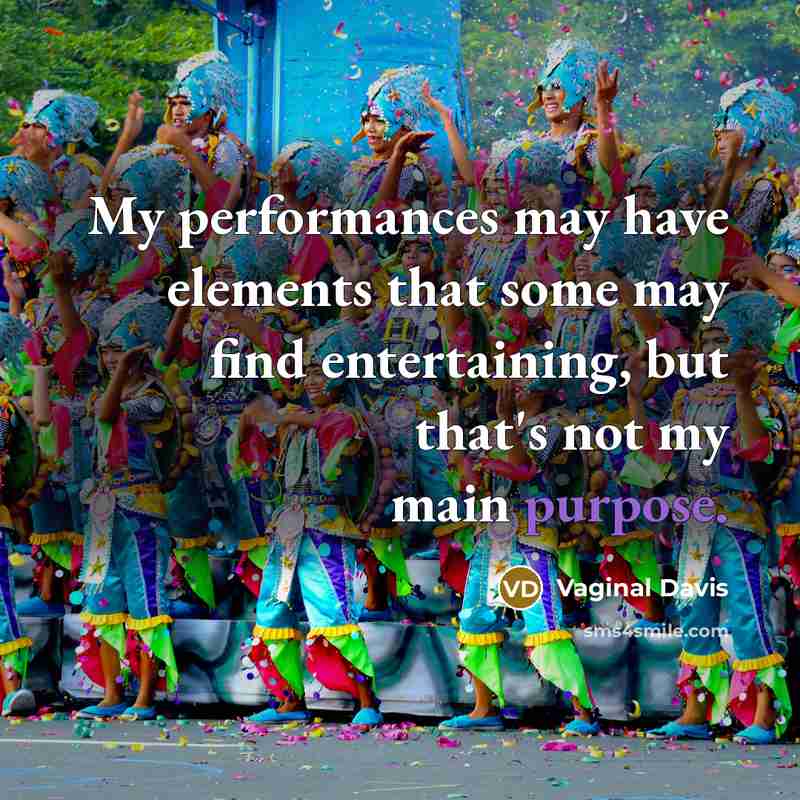 “My performances may have elements that some may find entertaining, but that's not my main purpose.” quote by Vaginal Davis