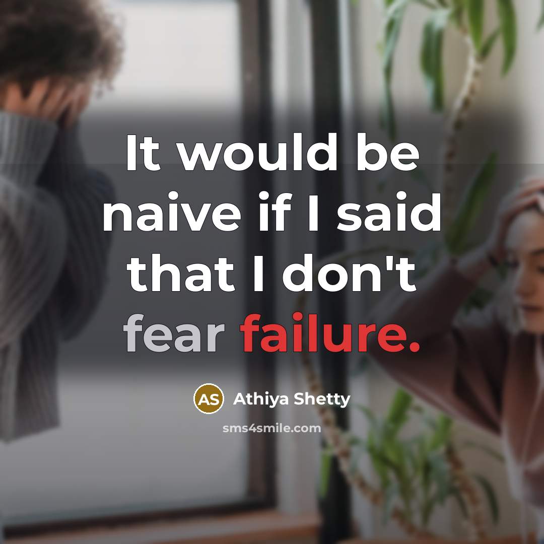 “It would be naive if I said that I don't fear failure.” quote by Athiya Shetty