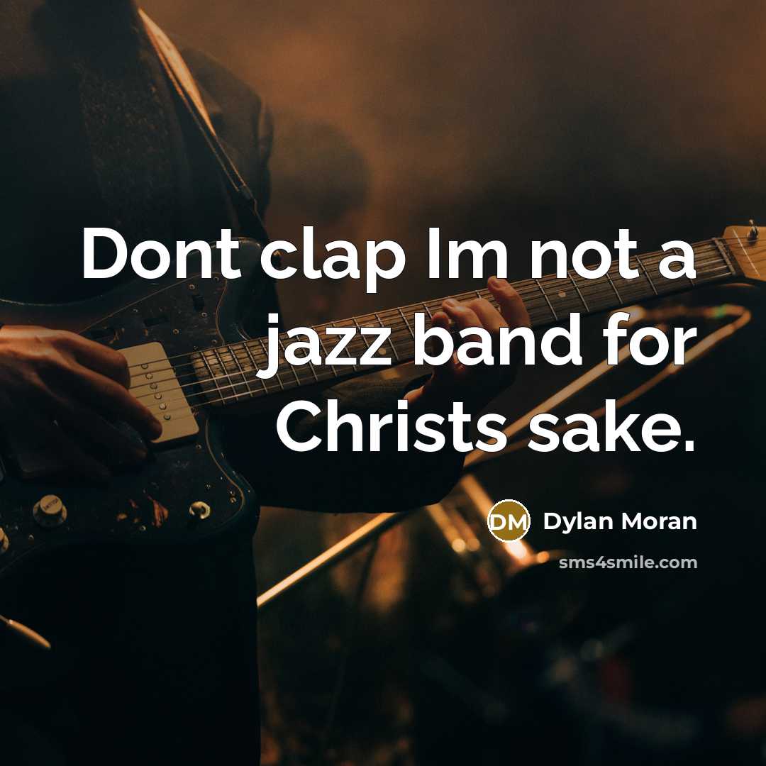 “Dont clap Im not a jazz band for Christs sake.” quote by Dylan Moran