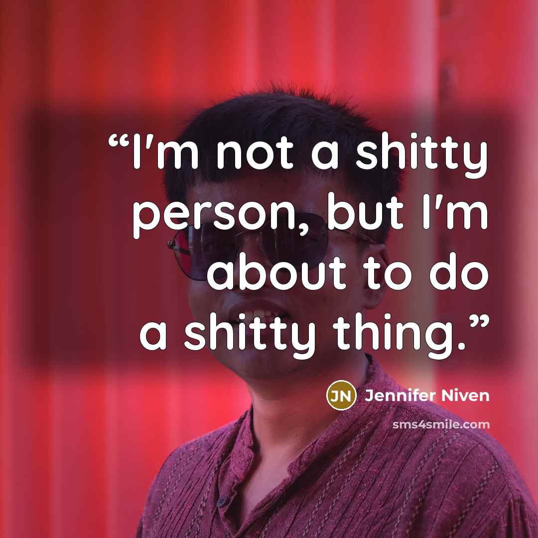 “I'm not a shitty person, but I'm about to do a shitty thing.” quote by Jennifer Niven